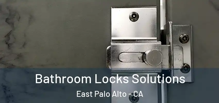  Bathroom Locks Solutions East Palo Alto - CA