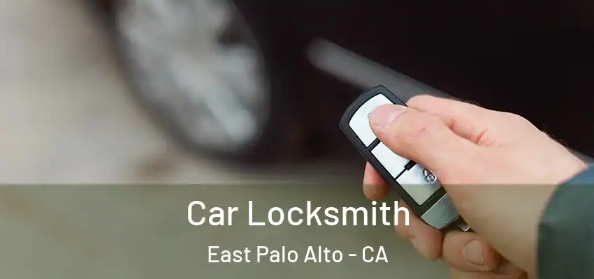  Car Locksmith East Palo Alto - CA