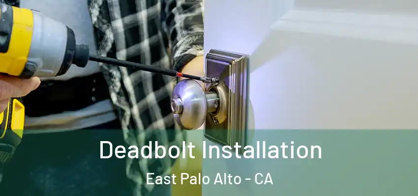  Deadbolt Installation East Palo Alto - CA