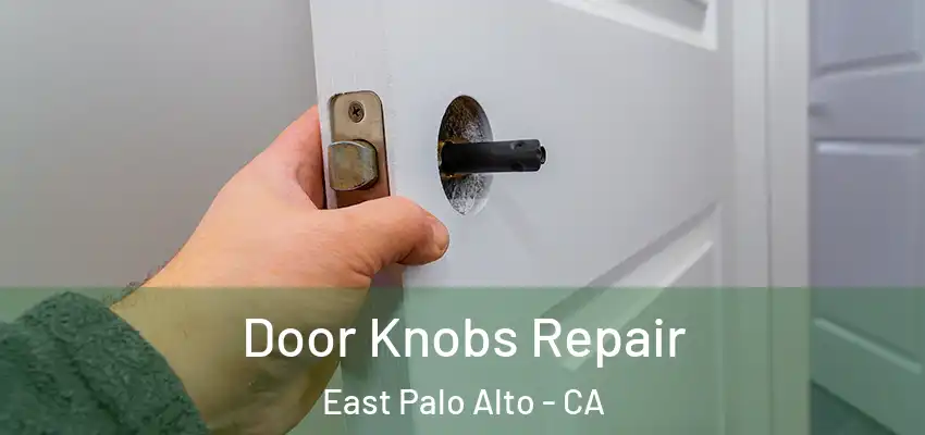  Door Knobs Repair East Palo Alto - CA