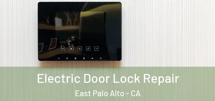  Electric Door Lock Repair East Palo Alto - CA