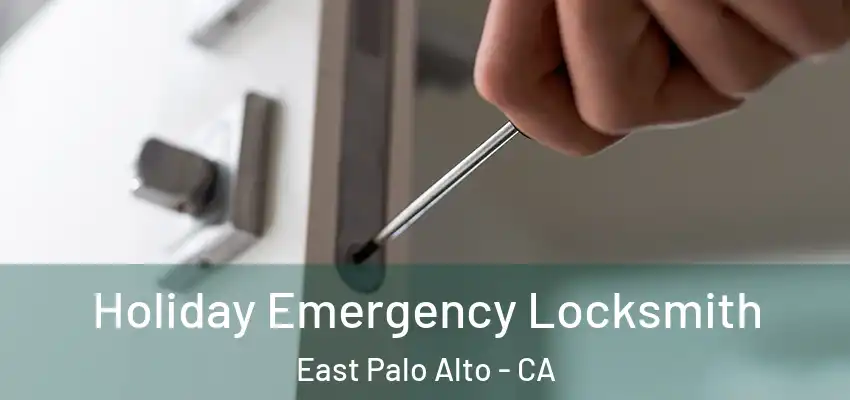  Holiday Emergency Locksmith East Palo Alto - CA