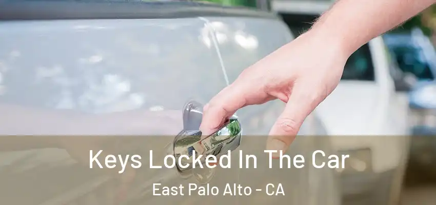  Keys Locked In The Car East Palo Alto - CA