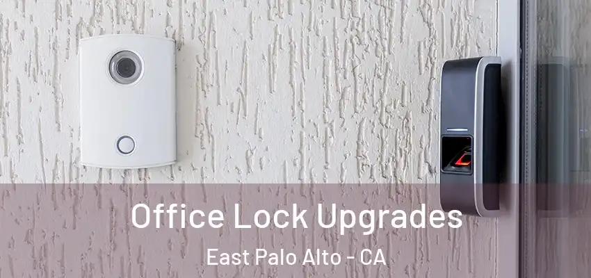  Office Lock Upgrades East Palo Alto - CA